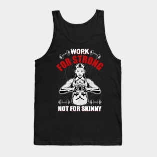 Work For Strong Not For Skinny | Motivational & Inspirational | Gift or Present for Gym Lovers Tank Top